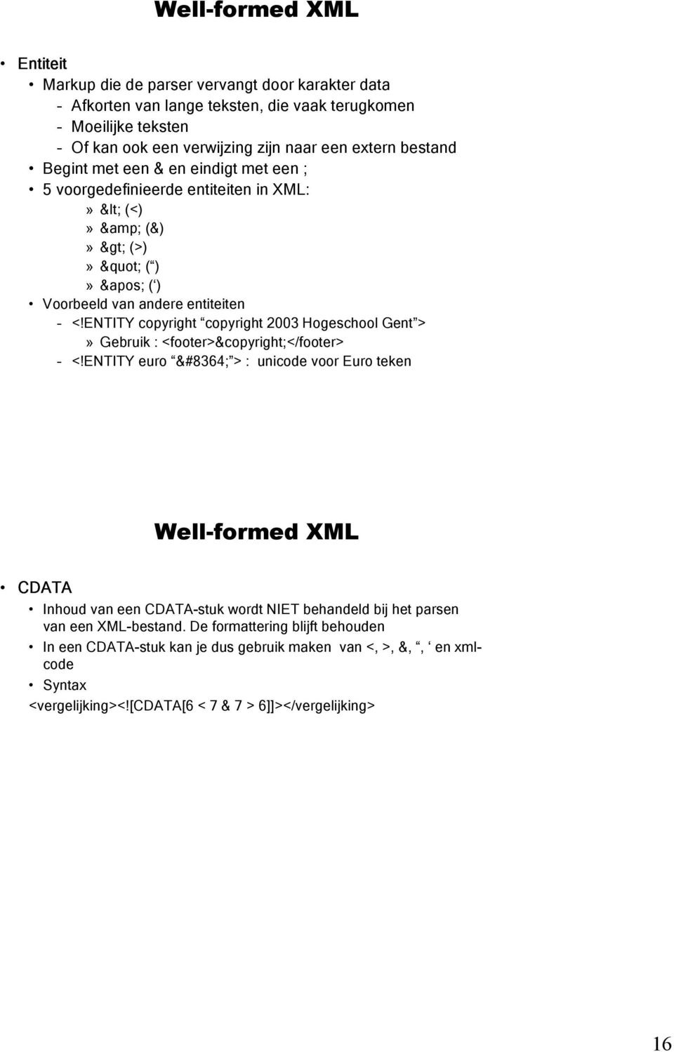 ENTITY copyright copyright 2003 Hogeschool Gent >» Gebruik : <footer>&copyright;</footer> <!