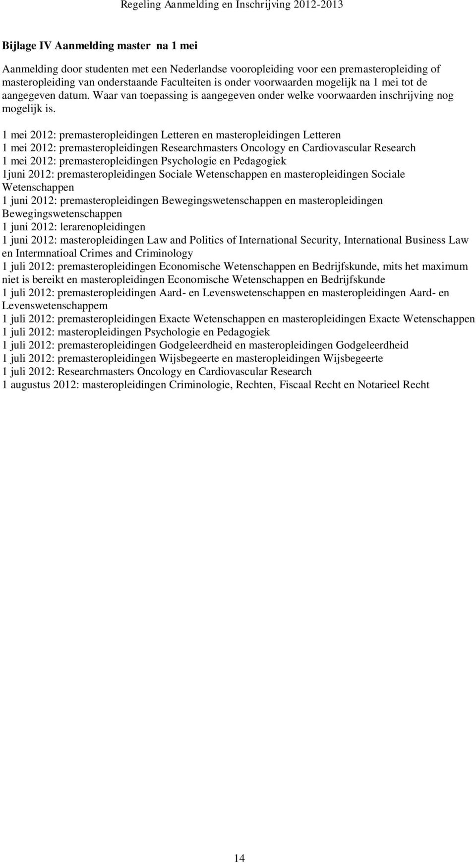 1 mei 2012: premasteropleidingen Letteren en masteropleidingen Letteren 1 mei 2012: premasteropleidingen Researchmasters Oncology en Cardiovascular Research 1 mei 2012: premasteropleidingen