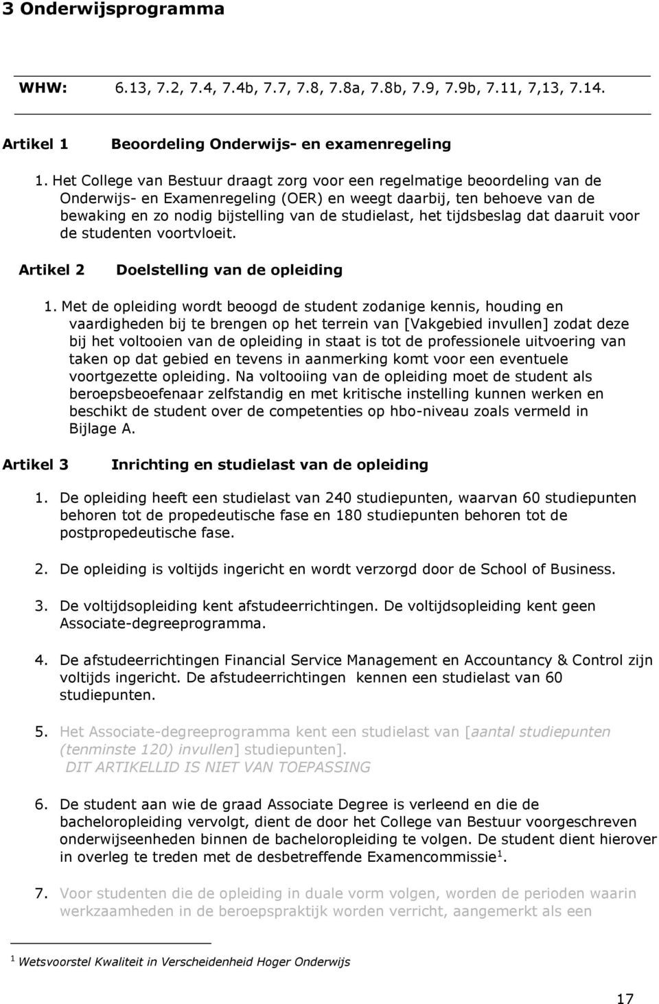 het tijdsbeslag dat daaruit voor de studenten voortvloeit. Artikel 2 Doelstelling van de opleiding 1.