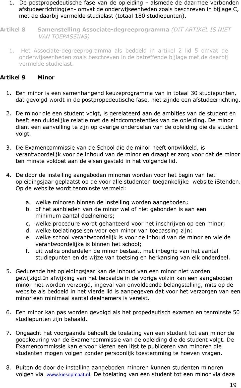 Het Associate-degreeprogramma als bedoeld in artikel 2 lid 5 omvat de onderwijseenheden zoals beschreven in de betreffende bijlage met de daarbij vermelde studielast. Artikel 9 Minor 1.