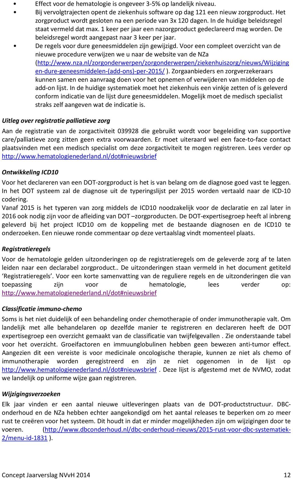 De beleidsregel wordt aangepast naar 3 keer per jaar. De regels voor dure geneesmiddelen zijn gewijzigd.