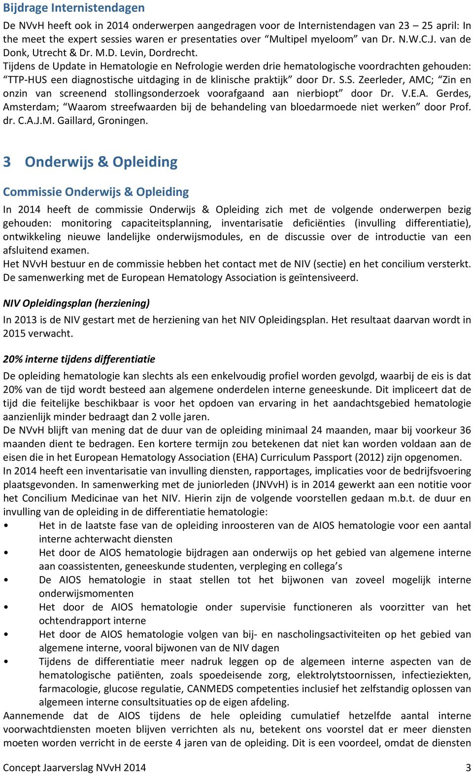 Tijdens de Update in Hematologie en Nefrologie werden drie hematologische voordrachten gehouden: TTP-HUS 