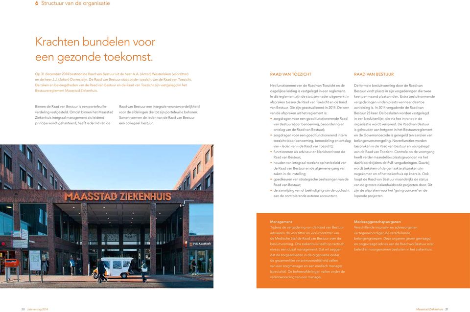 De taken en bevoegdheden van de Raad van Bestuur en de Raad van Toezicht zijn vastgelegd in het Bestuursreglement Maasstad Ziekenhuis.