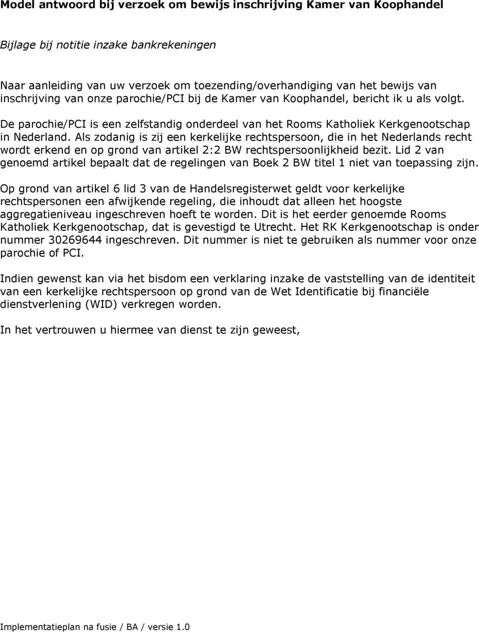 Als zodanig is zij een kerkelijke rechtspersoon, die in het Nederlands recht wordt erkend en op grond van artikel 2:2 BW rechtspersoonlijkheid bezit.