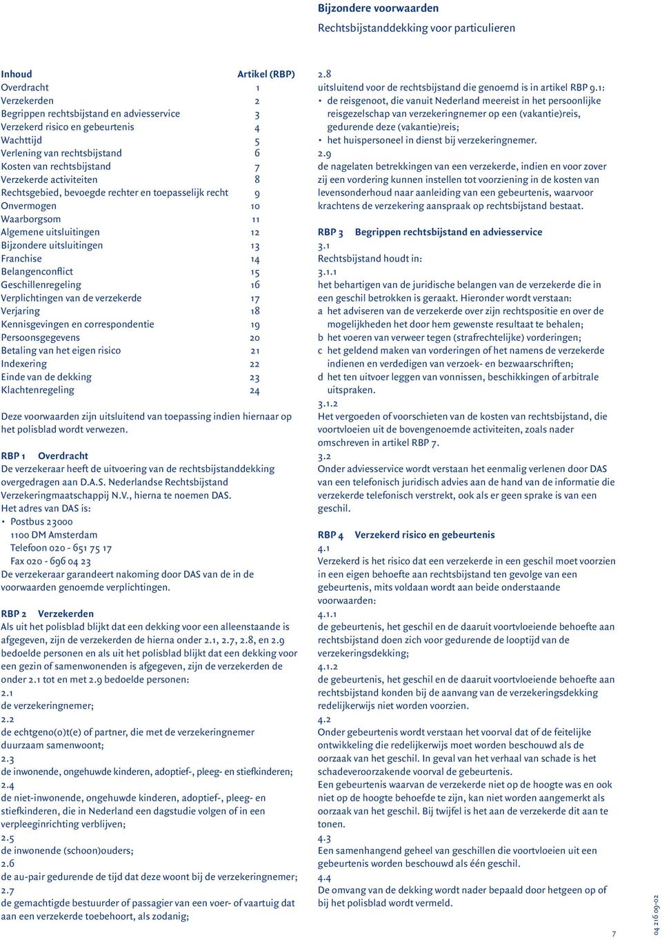 Bijzondere uitsluitingen 13 Franchise 14 Belangenconflict 15 Geschillenregeling 16 Verplichtingen van de verzekerde 17 Verjaring 18 Kennisgevingen en correspondentie 19 Persoonsgegevens 20 Betaling