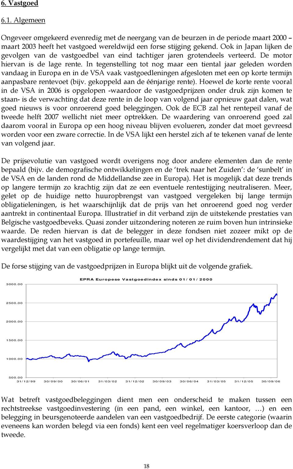 In tegenstelling tot nog maar een tiental jaar geleden worden vandaag in Europa en in de VSA vaak vastgoedleningen afgesloten met een op korte termijn aanpasbare rentevoet (bijv.