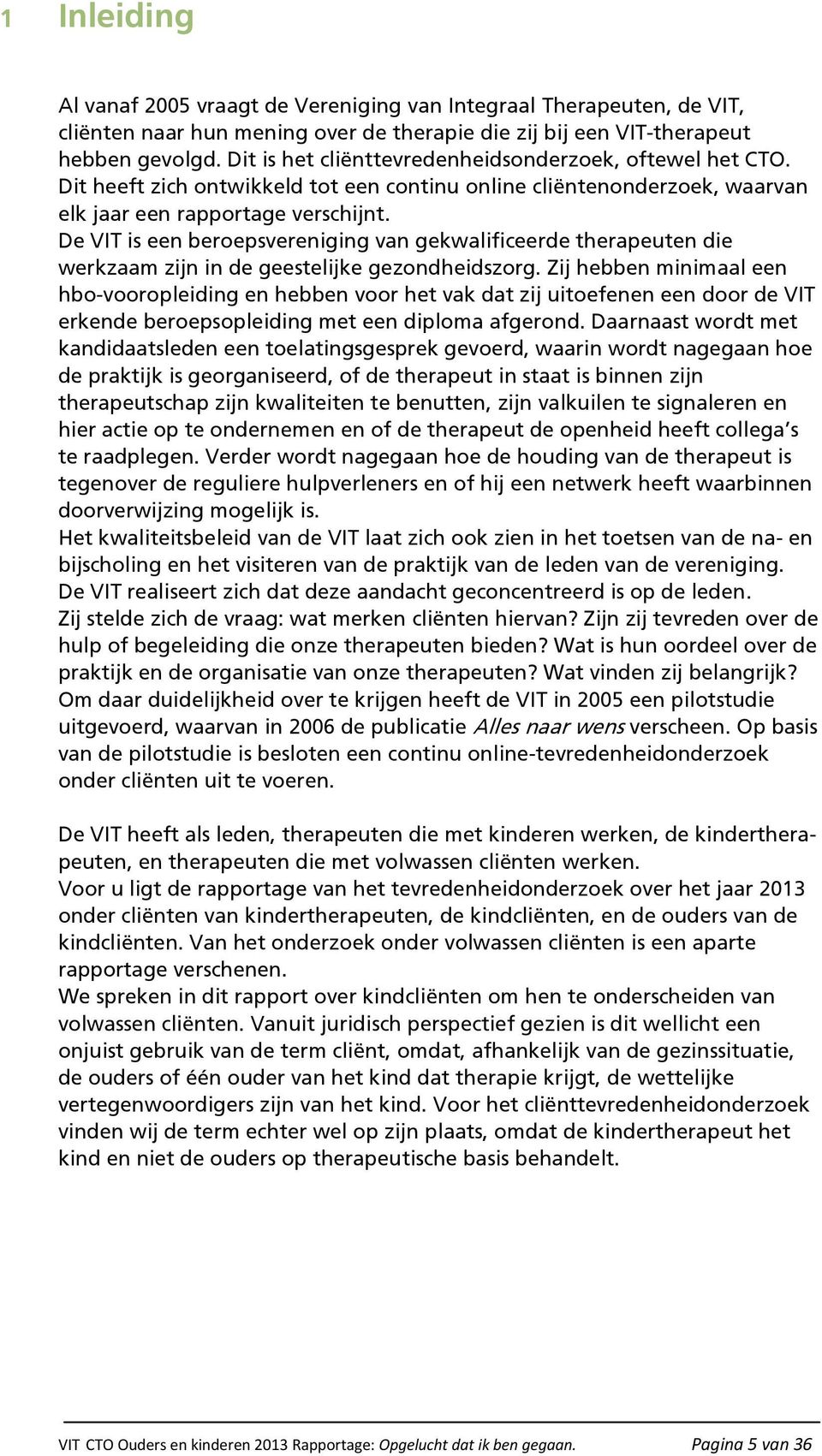 De VIT is een beroepsvereniging van gekwalificeerde therapeuten die werkzaam zijn in de geestelijke gezondheidszorg.