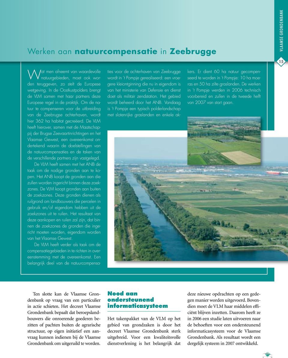Om de natuur te compenseren voor de uitbreiding van de Zeebrugse achterhaven, wordt hier 362 ha habitat gecreëerd.
