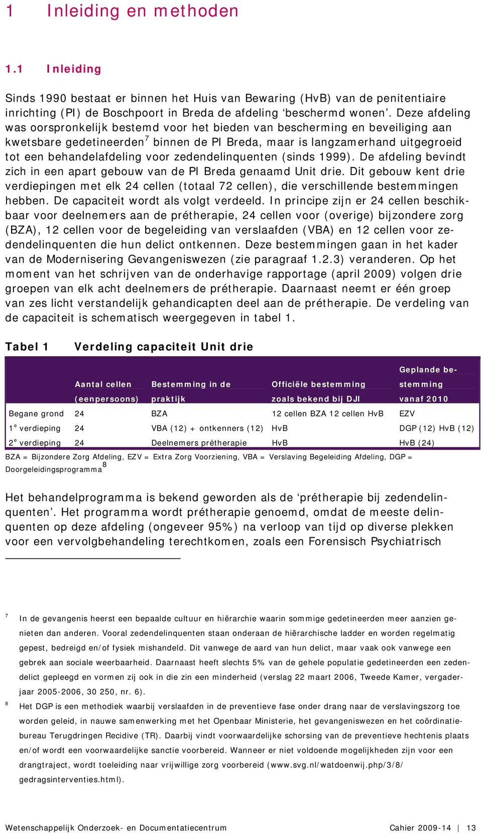 voor zedendelinquenten (sinds 1999). De afdeling bevindt zich in een apart gebouw van de PI Breda genaamd Unit drie.