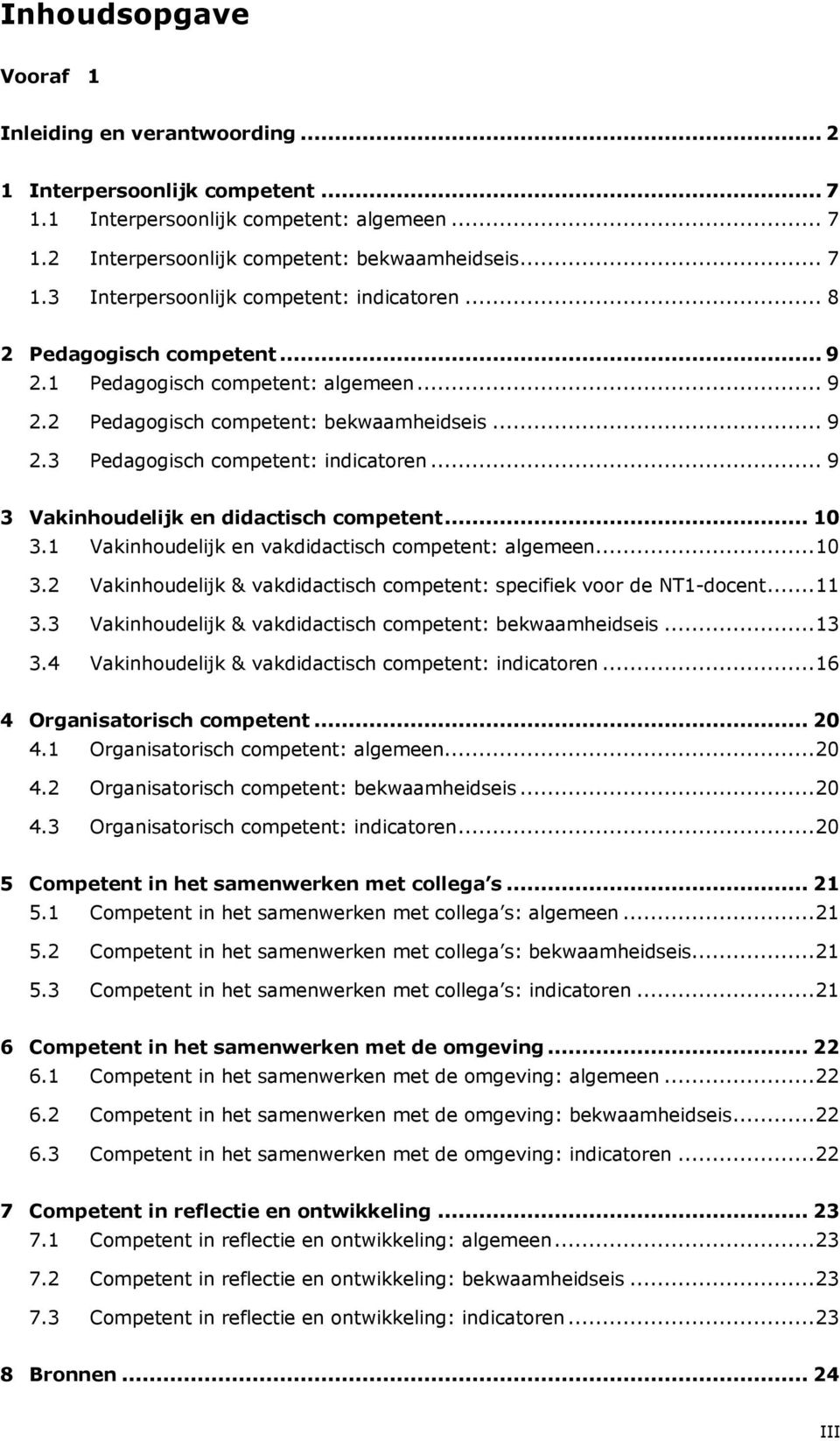 .. 9 3 Vakinhoudelijk en didactisch competent... 10 3.1 Vakinhoudelijk en vakdidactisch competent: algemeen...10 3.2 Vakinhoudelijk & vakdidactisch competent: specifiek voor de NT1-docent...11 3.