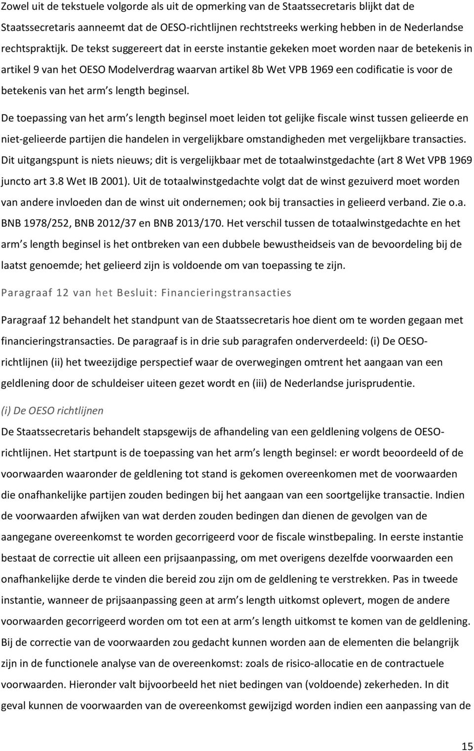 De tekst suggereert dat in eerste instantie gekeken moet worden naar de betekenis in artikel 9 van het OESO Modelverdrag waarvan artikel 8b Wet VPB 1969 een codificatie is voor de betekenis van het