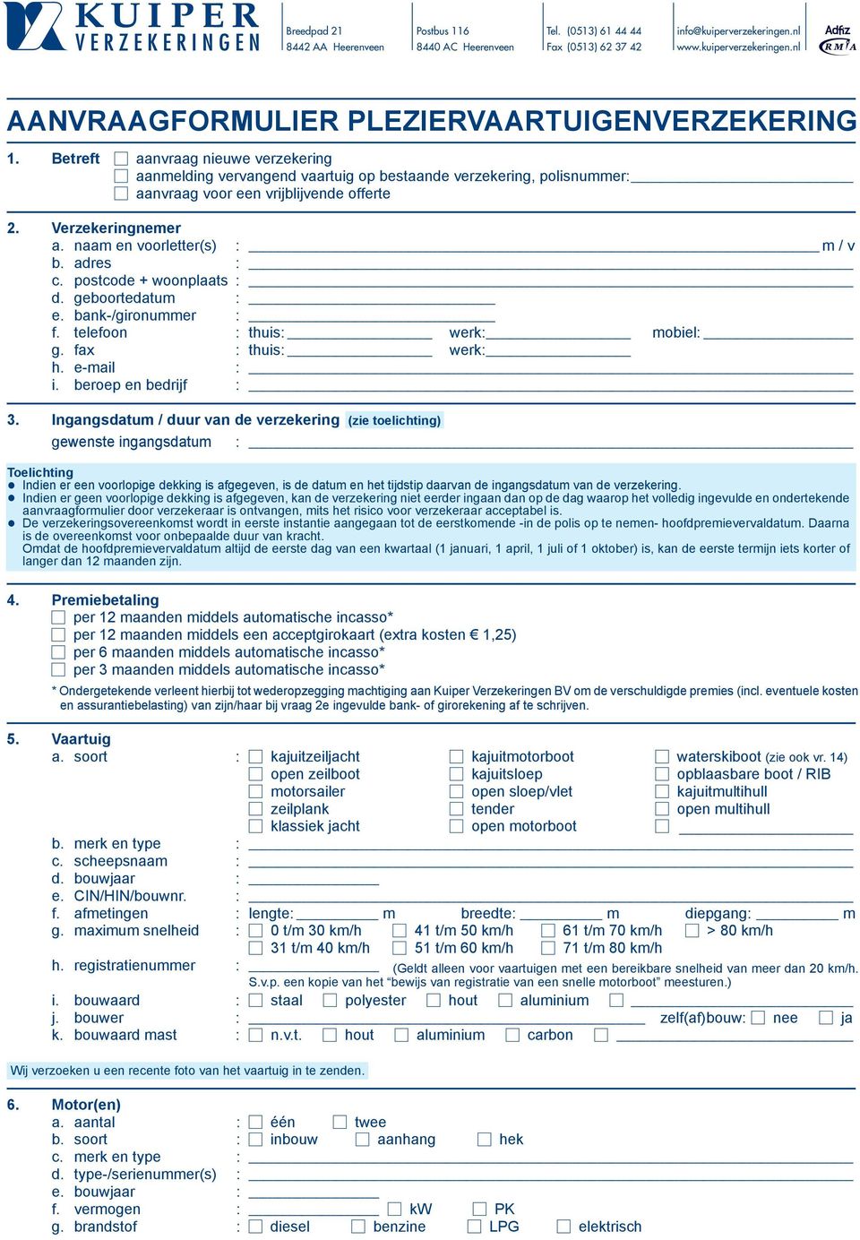 naam en voorletter(s) : m / v b. adres : c. postcode + woonplaats : d. geboortedatum : e. bank-/gironummer : f. telefoon : thuis: werk: mobiel: g. fax : thuis: werk: h. e-mail : i.