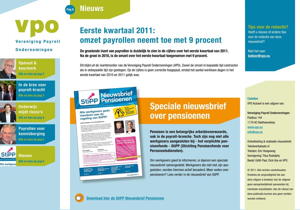 Mail het naar: bakker@vpo.nu Dit blijkt uit de marktmonitor van de Vereniging Payroll Ondernemingen (VPO). Zowel de omzet in bepaalde tijd contracten als in onbepaalde tijd zijn gestegen.