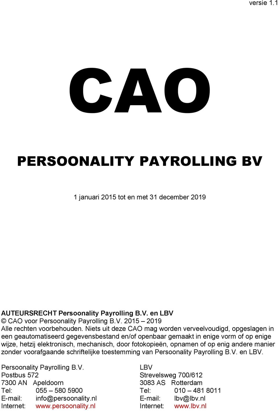 fotokopieën, opnamen of op enig andere manier zonder voorafgaande schriftelijke toestemming van Persoonality Payrolling B.V.