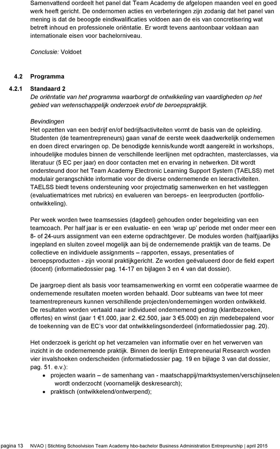 Er wordt tevens aantoonbaar voldaan aan internationale eisen voor bachelorniveau. Conclusie: Voldoet 4.2 