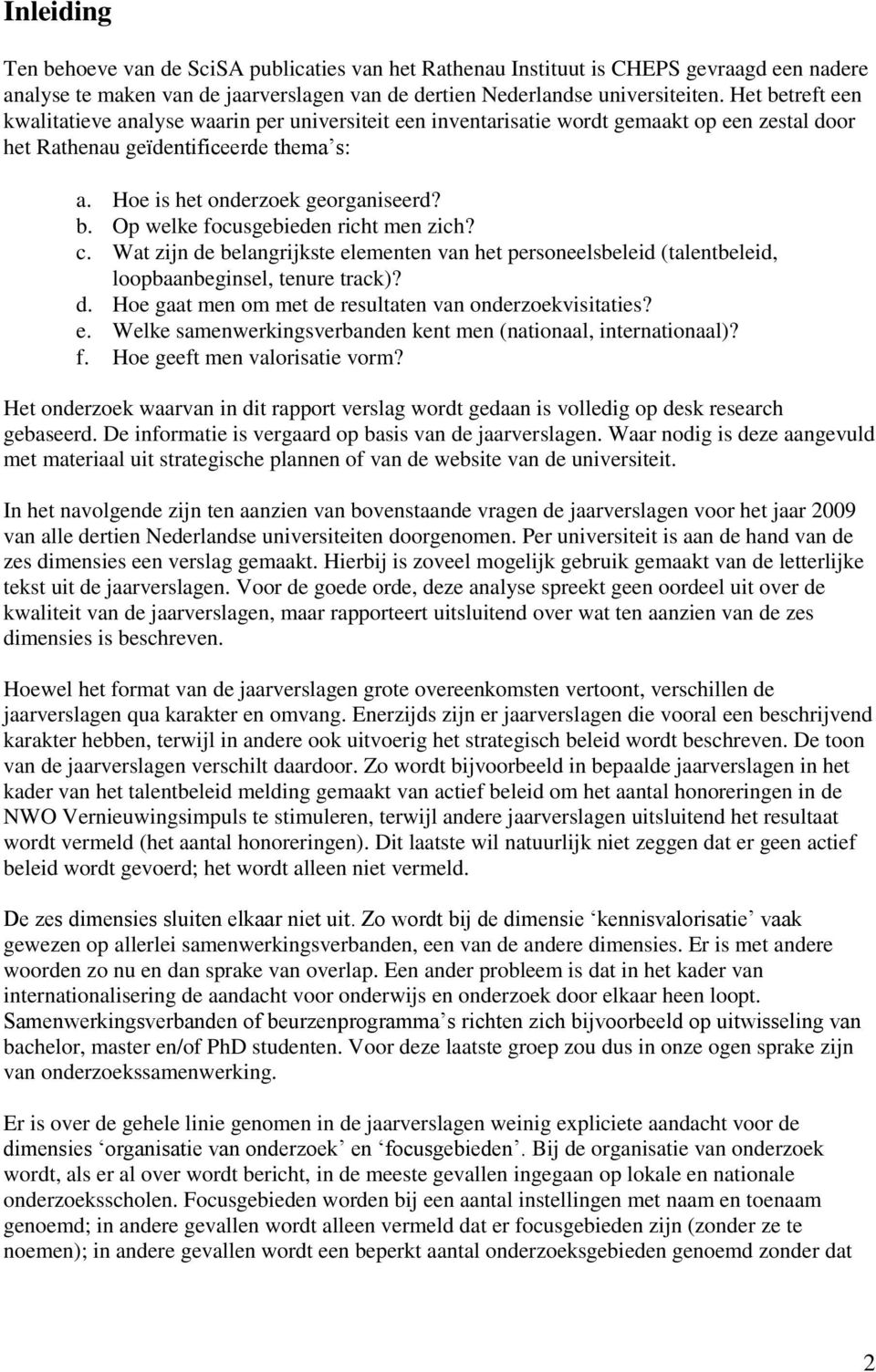 c. Wat zijn de belangrijkste elementen van het personeelsbeleid (talentbeleid, loopbaanbeginsel, tenure track)? d. Hoe gaat men om met de resultaten van onderzoekvisitaties? e. Welke samenwerkingsverbanden kent men (nationaal, internationaal)?