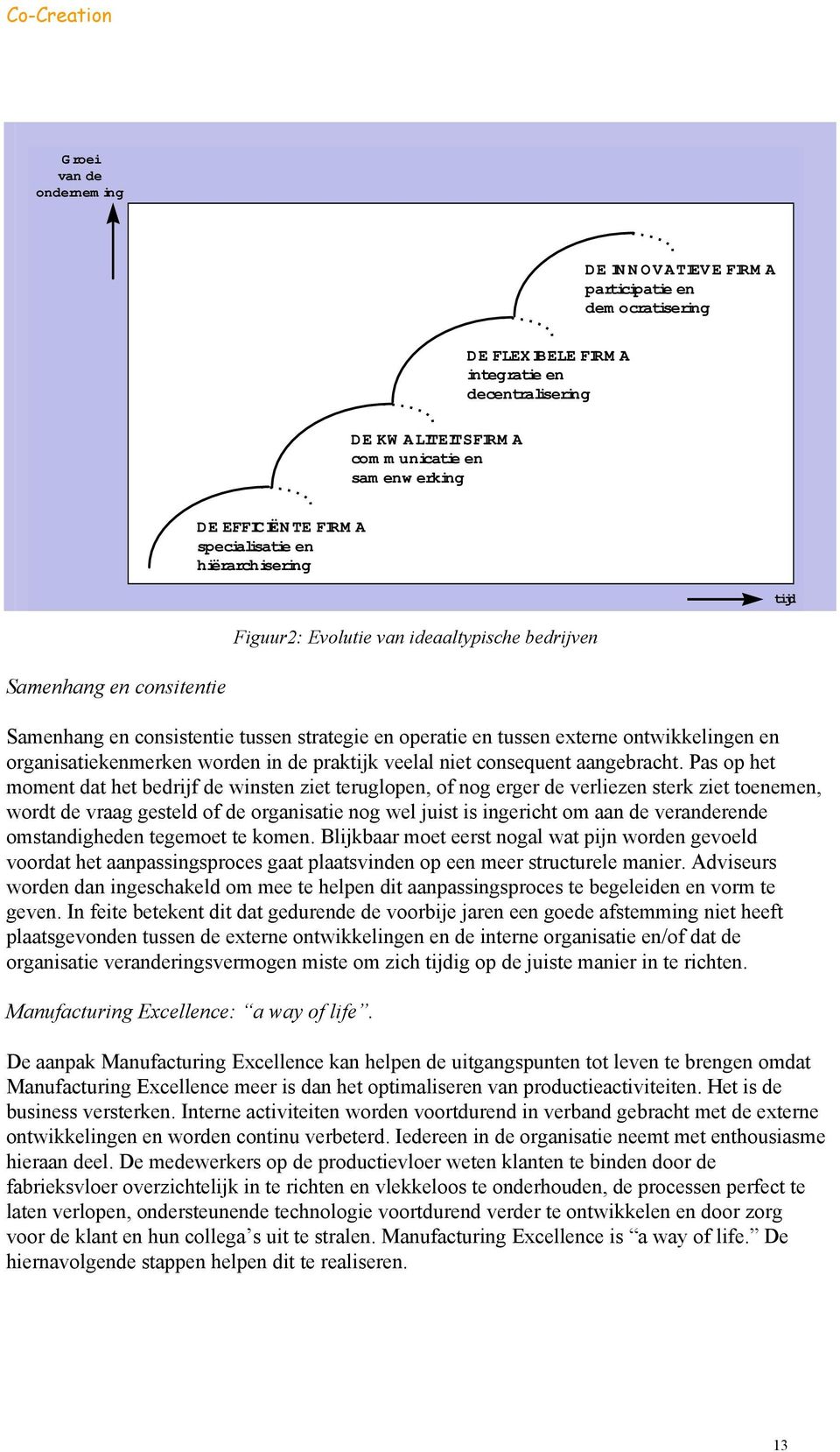 ontwikkelingen en organisatiekenmerken worden in de praktijk veelal niet consequent aangebracht.