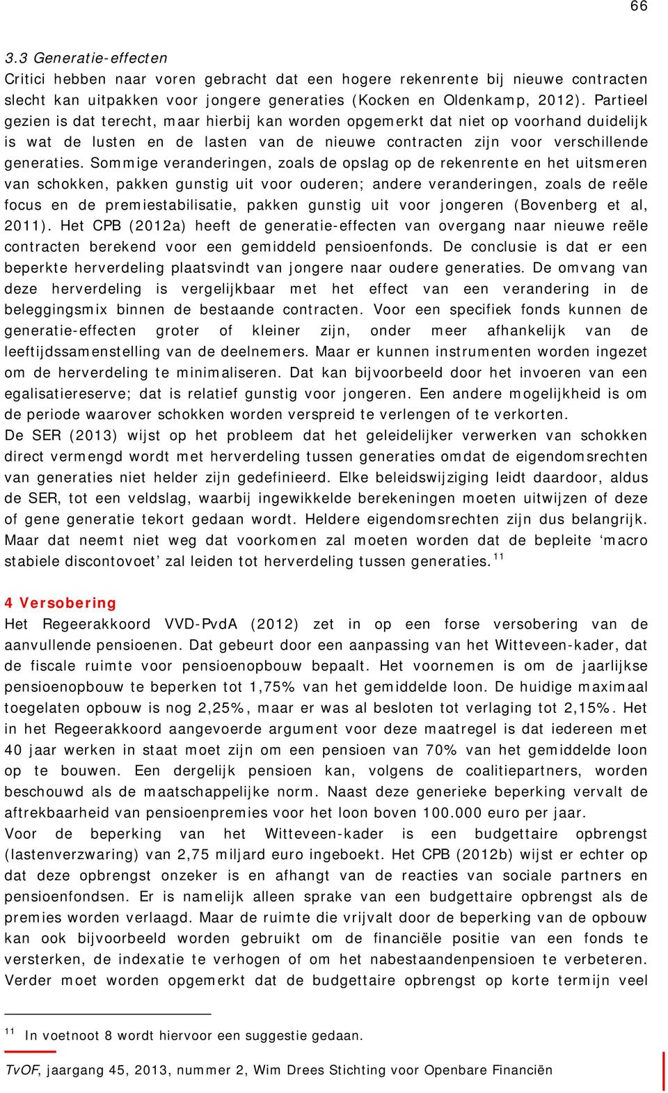 Sommige veranderingen, zoals de opslag op de rekenrente en het uitsmeren van schokken, pakken gunstig uit voor ouderen; andere veranderingen, zoals de reële focus en de premiestabilisatie, pakken