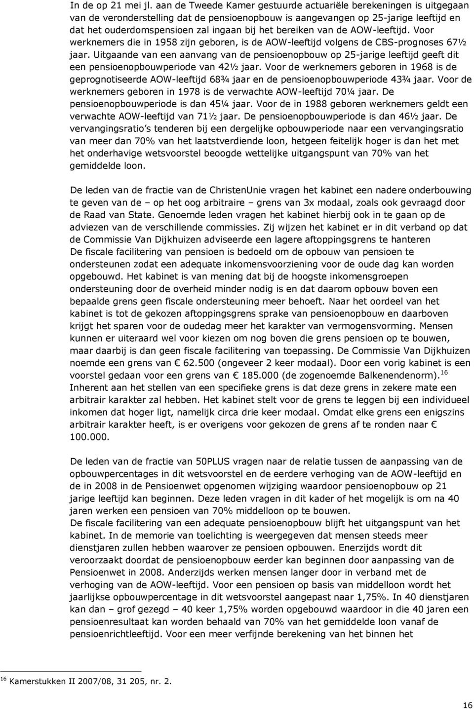 bereiken van de AOW-leeftijd. Voor werknemers die in 1958 zijn geboren, is de AOW-leeftijd volgens de CBS-prognoses 67½ jaar.