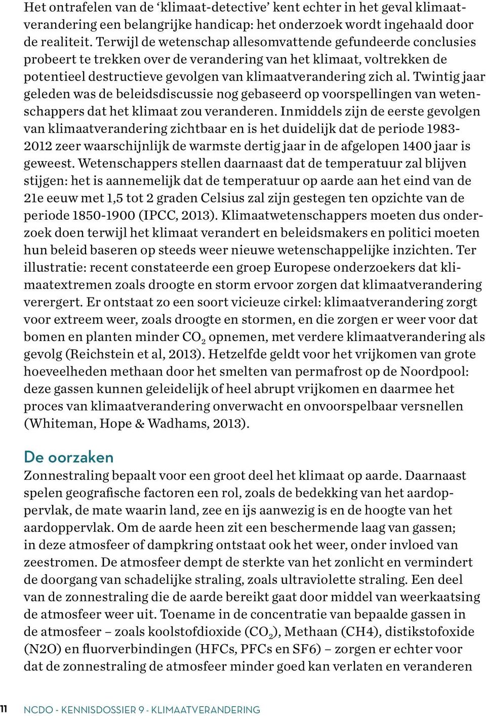 Twintig jaar geleden was de beleidsdiscussie nog gebaseerd op voorspellingen van wetenschappers dat het klimaat zou veranderen.