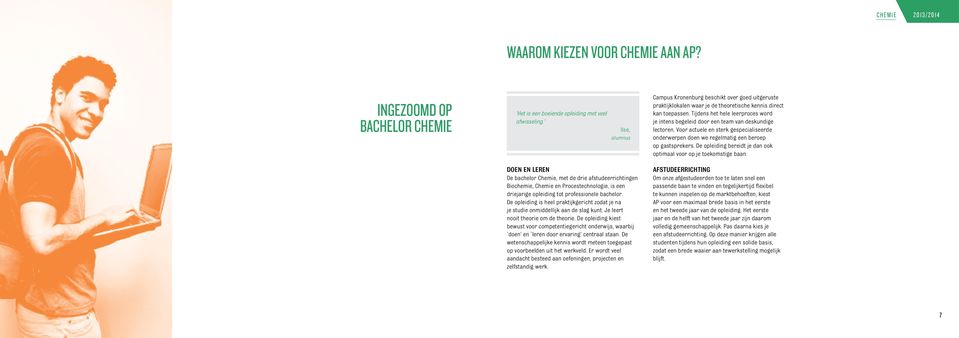 De opleiding is heel praktijkgericht zodat je na je studie onmiddellijk aan de slag kunt. Je leert nooit theorie om de theorie.