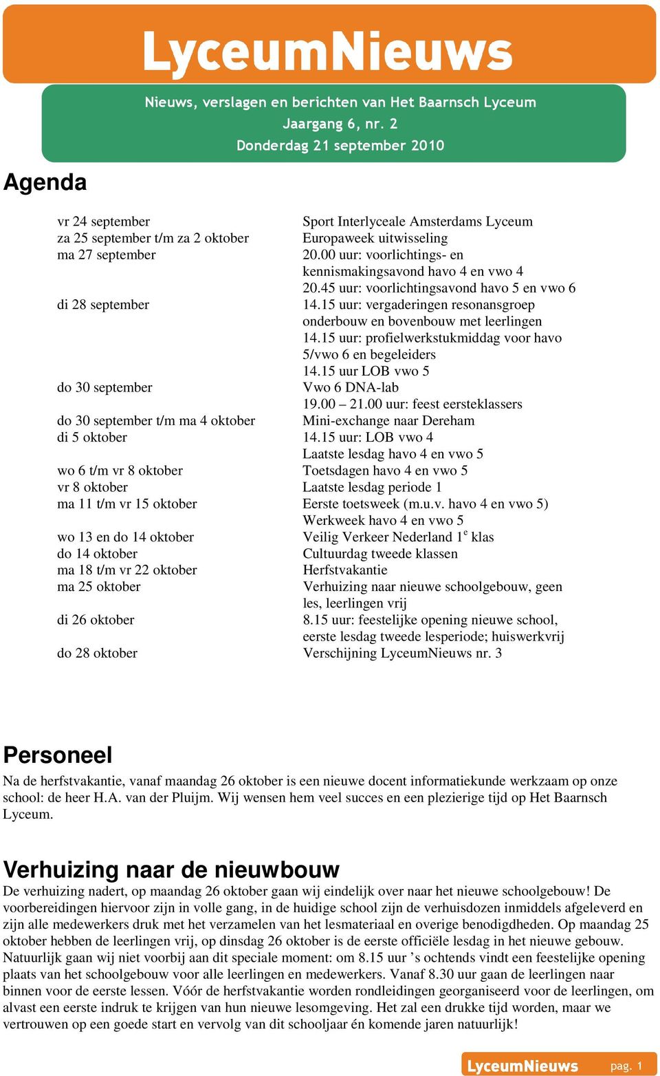 oktober ma 11 t/m vr 15 oktober wo 13 en do 14 oktober do 14 oktober ma 18 t/m vr 22 oktober ma 25 oktober di 26 oktober do 28 oktober Sport Interlyceale Amsterdams Lyceum Europaweek uitwisseling 20.