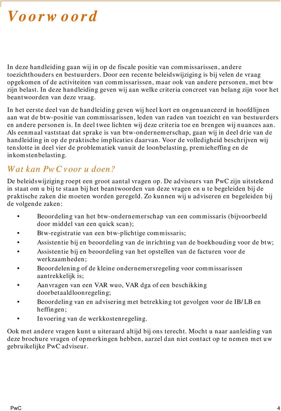 In deze handleiding geven wij aan welke criteria concreet van belang zijn voor het beantwoorden van deze vraag.