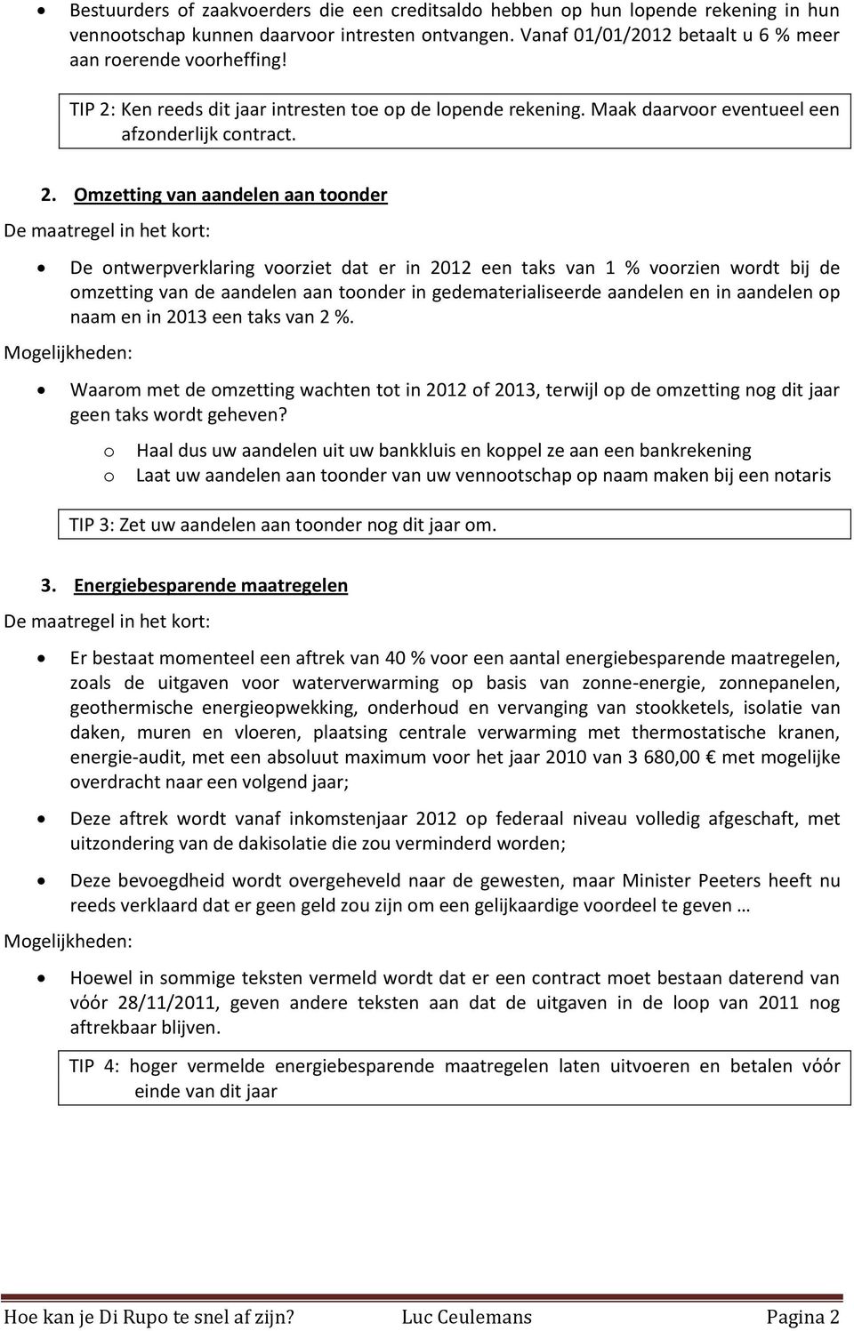 Ken reeds dit jaar intresten toe op de lopende rekening. Maak daarvoor eventueel een afzonderlijk contract. 2.