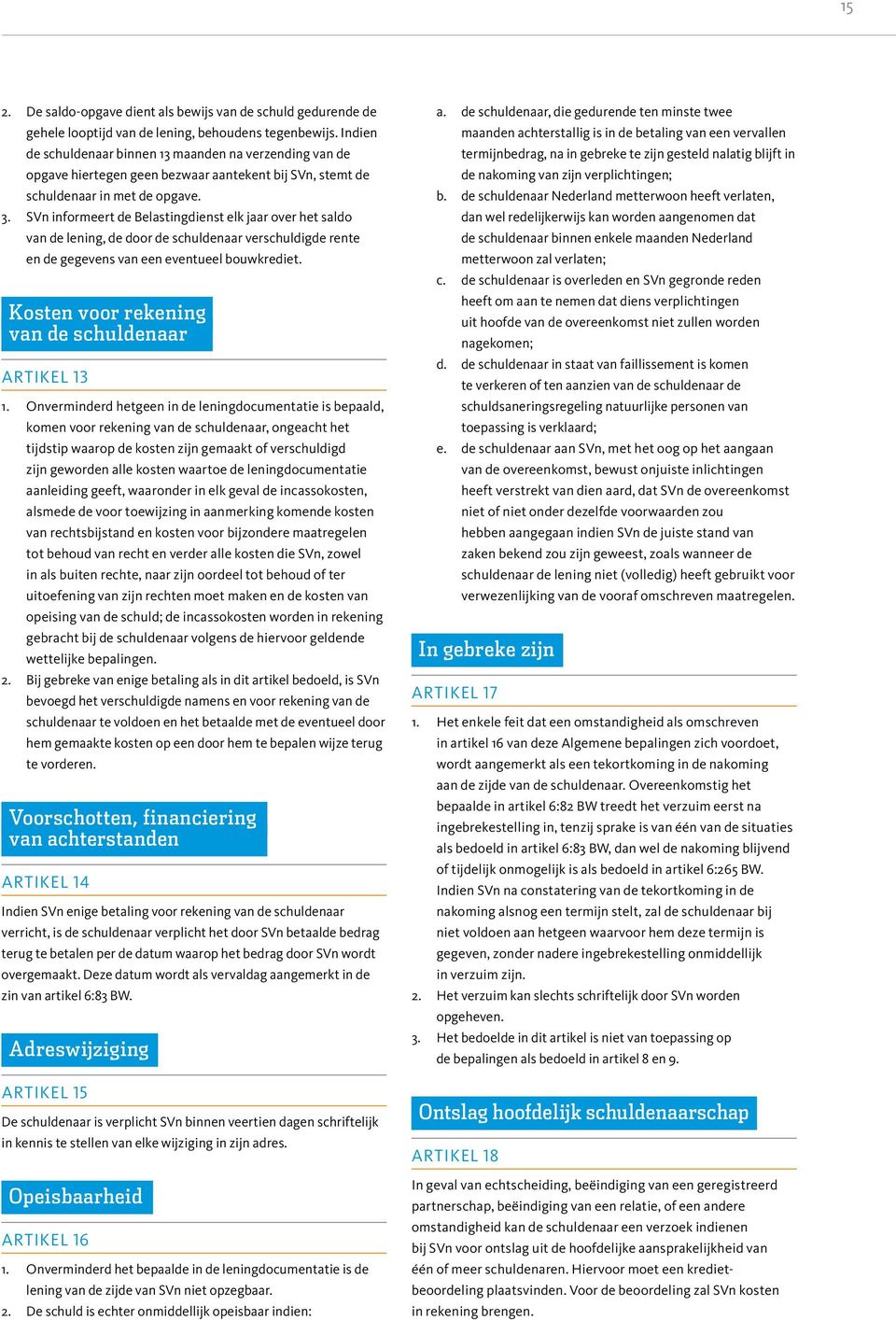 SVn informeert de Belastingdienst elk jaar over het saldo van de lening, de door de schuldenaar verschuldigde rente en de gegevens van een eventueel bouwkrediet.