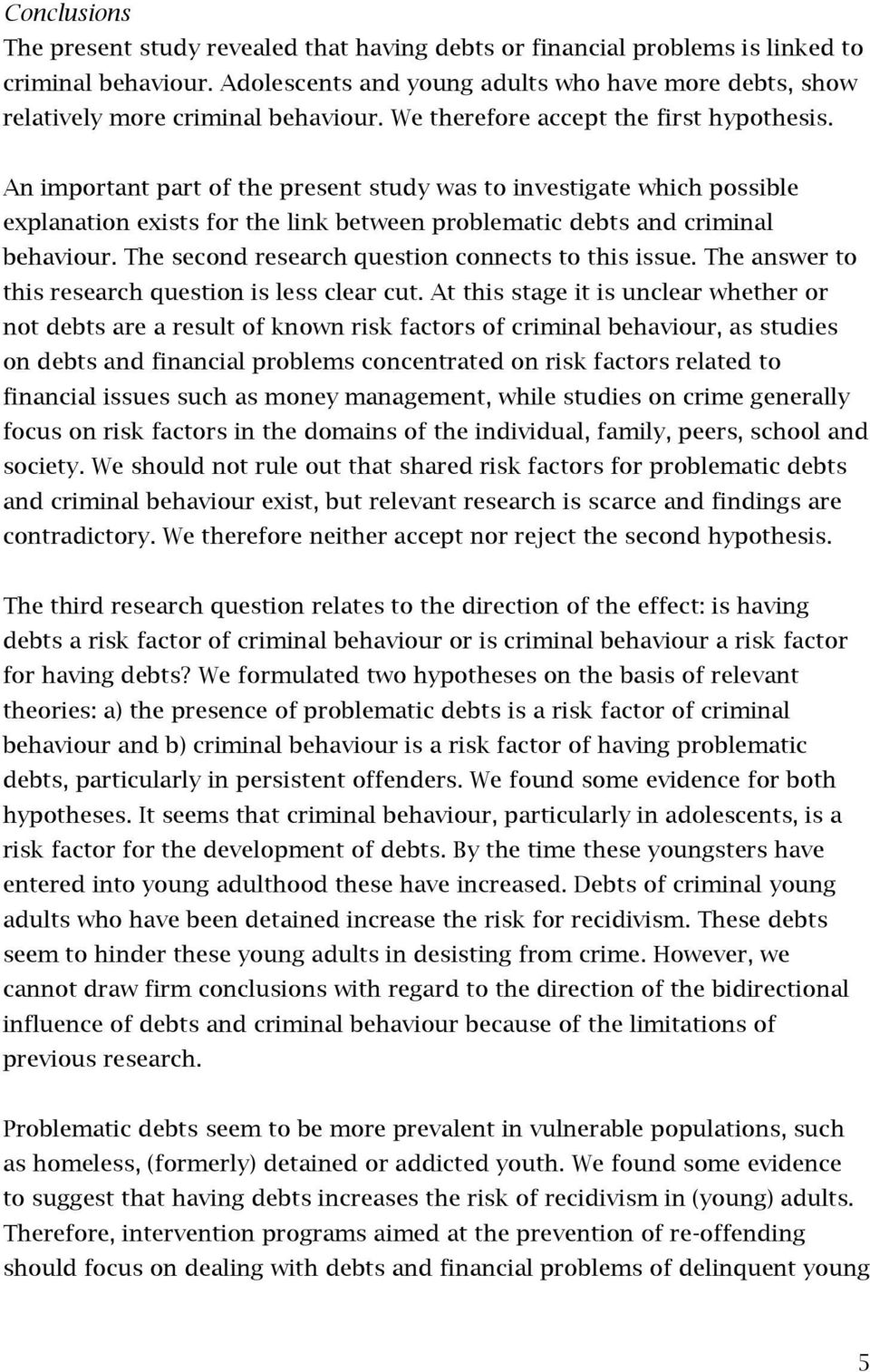 An important part of the present study was to investigate which possible explanation exists for the link between problematic debts and criminal behaviour.