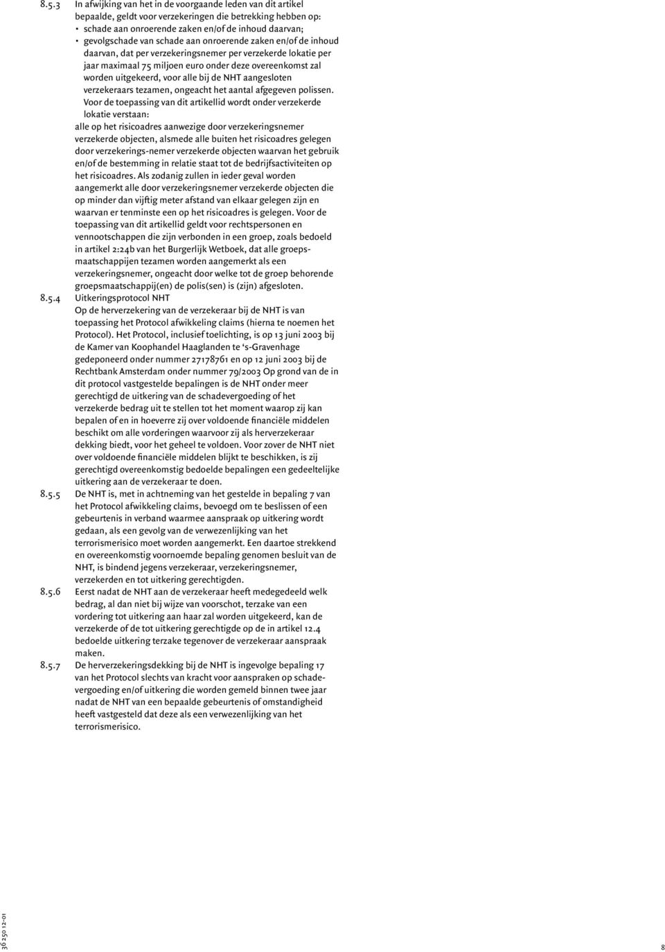 NHT aangesloten verzekeraars tezamen, ongeacht het aantal afgegeven polissen.