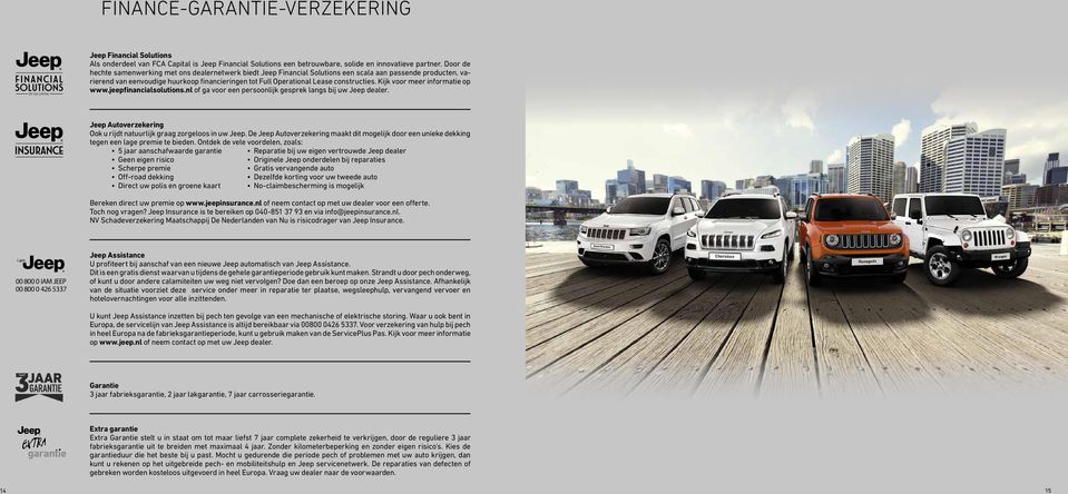 constructies. Kijk voor meer informatie op www.jeepfinancialsolutions.nl of ga voor een persoonlijk gesprek langs bij uw Jeep dealer.