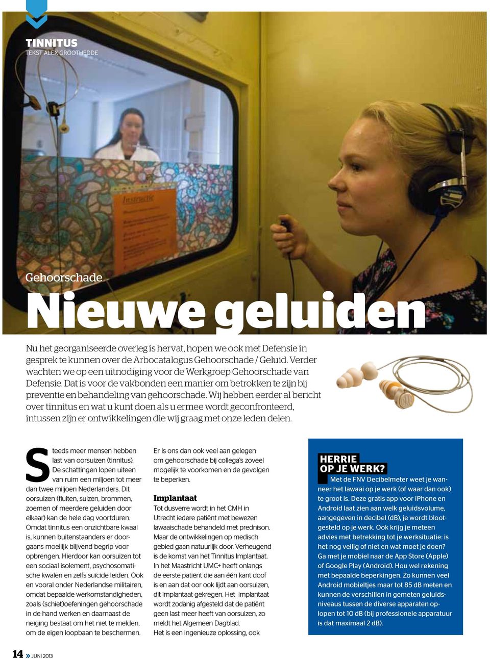 Wij hebben eerder al bericht over tinnitus en wat u kunt doen als u ermee wordt geconfronteerd, intussen zijn er ontwikkelingen die wij graag met onze leden delen.