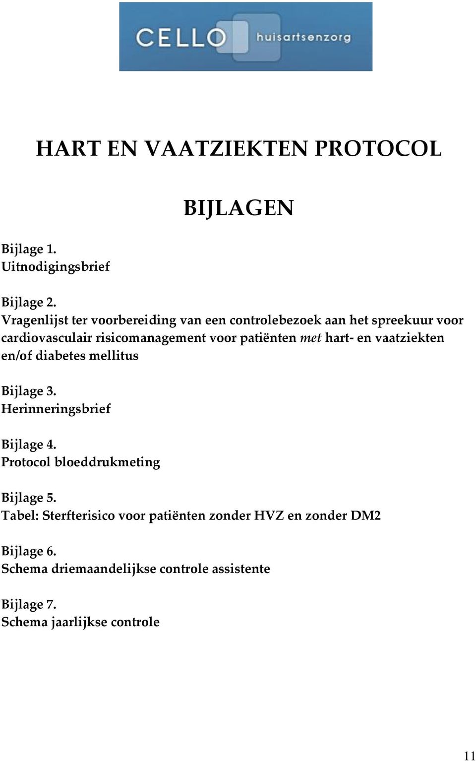 patiënten met hart- en vaatziekten en/of diabetes mellitus Bijlage 3. Herinneringsbrief Bijlage 4.