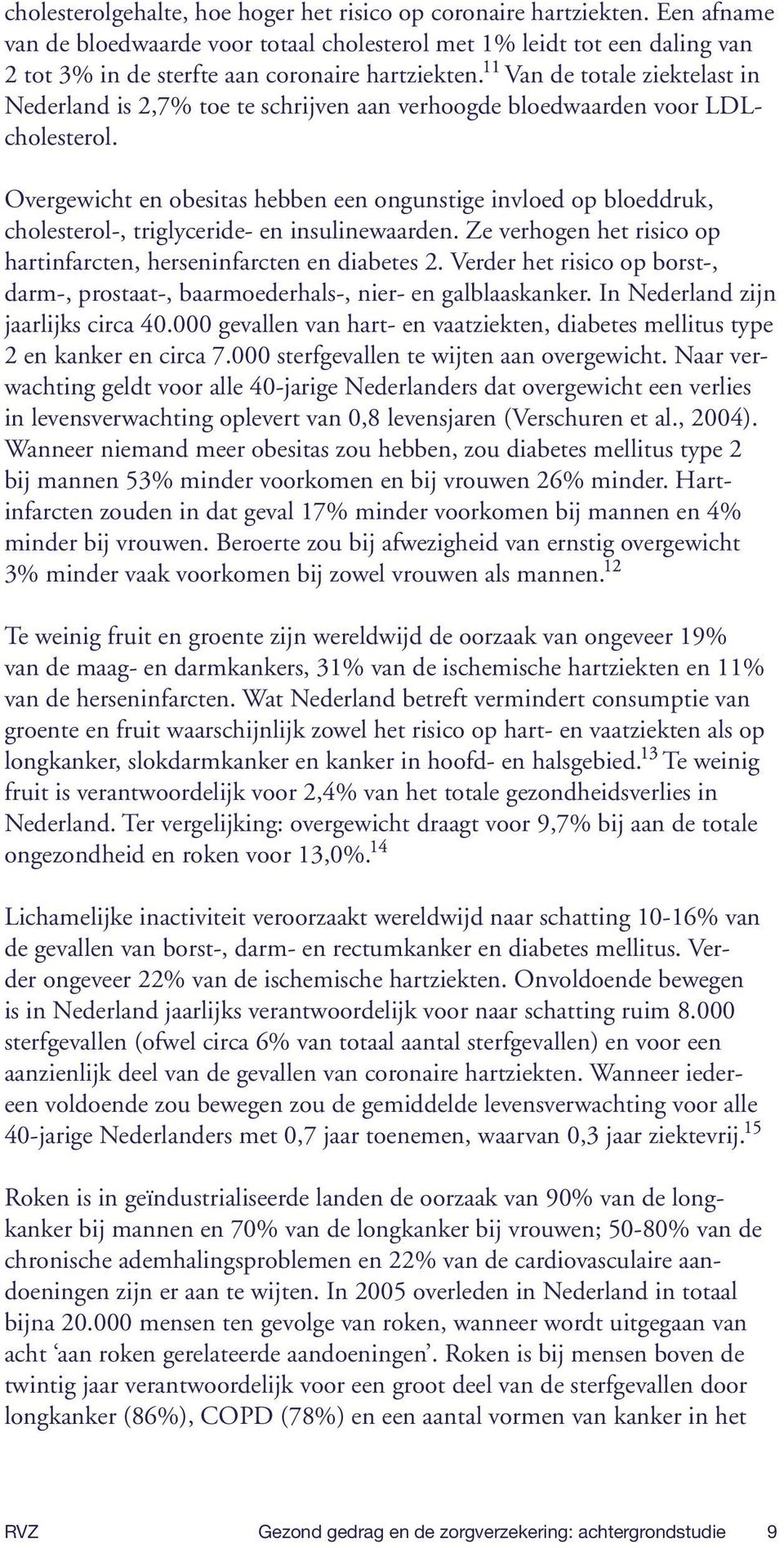 Van de totale ziektelast in Nederland is 2,7% toe te schrijven aan verhoogde bloedwaarden voor LDLcholesterol.