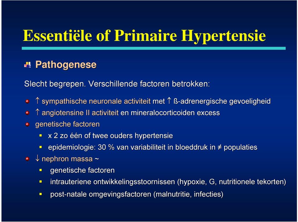 mineralocorticoiden excess genetische factoren x 2 zo één of twee ouders hypertensie epidemiologie: 30 % van variabiliteit in