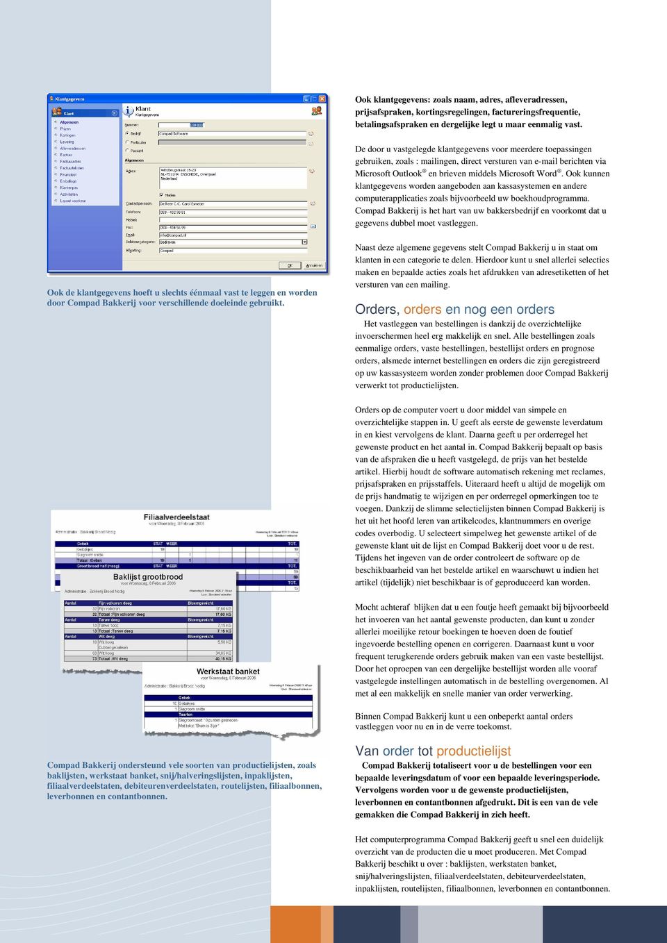 Ook kunnen klantgegevens worden aangeboden aan kassasystemen en andere computerapplicaties zoals bijvoorbeeld uw boekhoudprogramma.