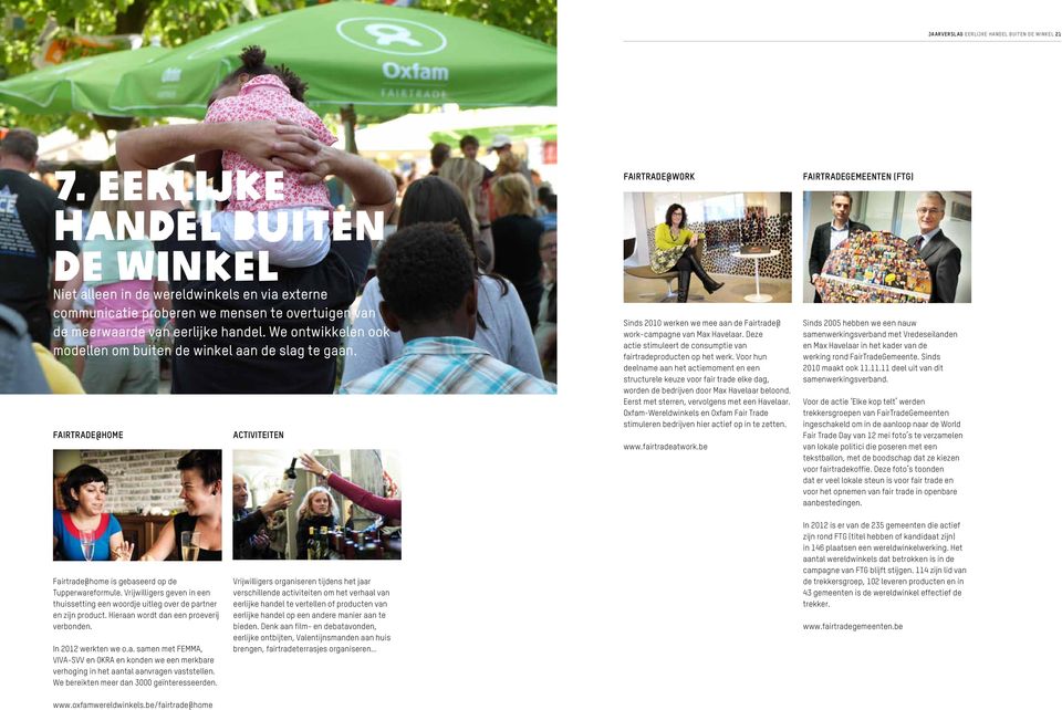 We ontwikkelen ook modellen om buiten de winkel aan de slag te gaan. Fairtrade@home Activiteiten Fairtrade@work Sinds 2010 werken we mee aan de Fairtrade@ work-campagne van Max Havelaar.