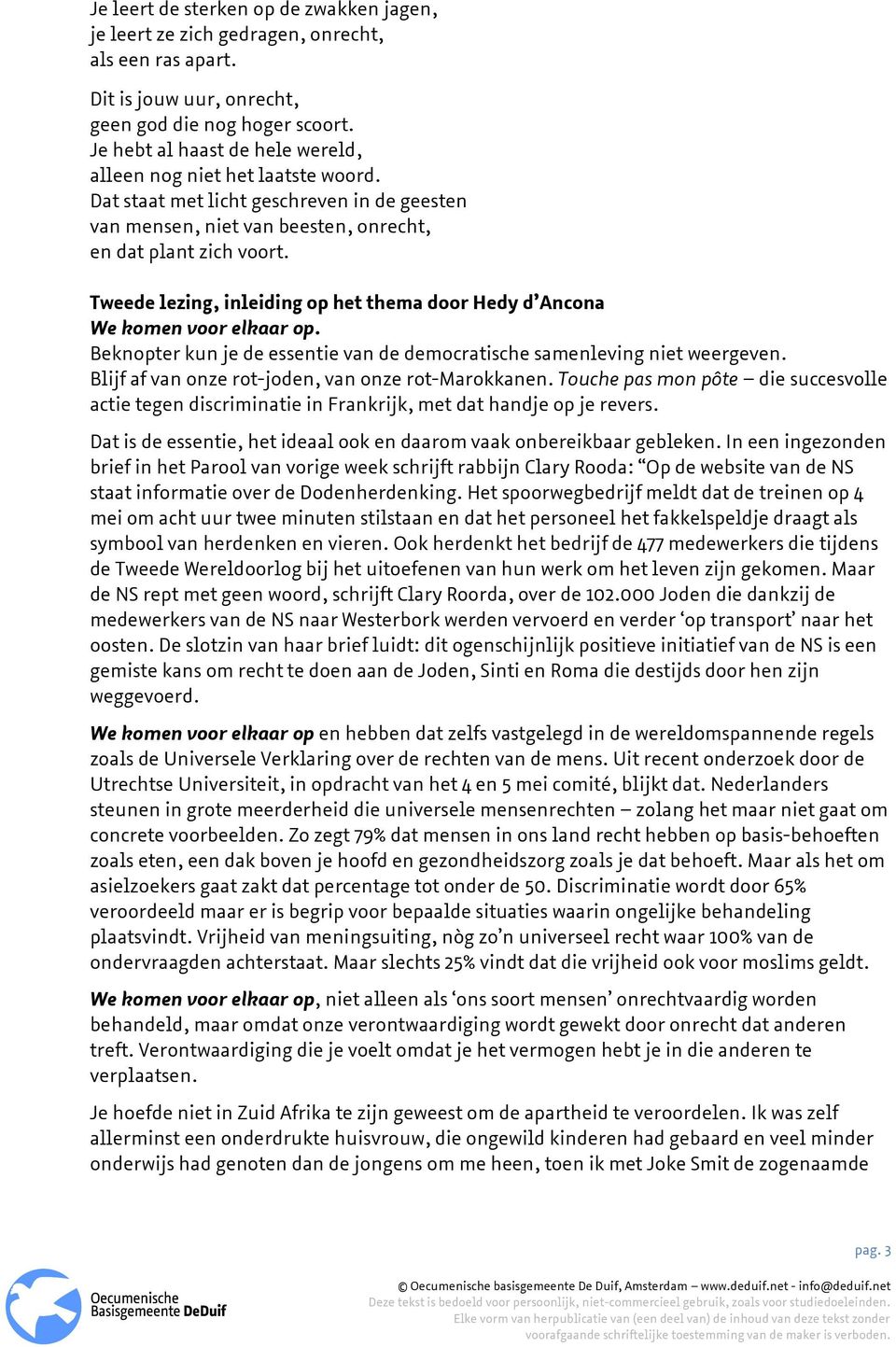 Tweede lezing, inleiding op het thema door Hedy d Ancona We komen voor elkaar op. Beknopter kun je de essentie van de democratische samenleving niet weergeven.