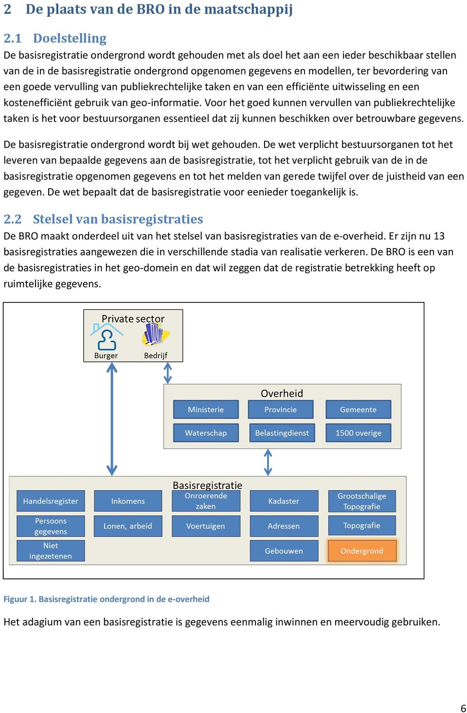 bevordering van een goede vervulling van publiekrechtelijke taken en van een efficiënte uitwisseling en een kostenefficiënt gebruik van geo-informatie.