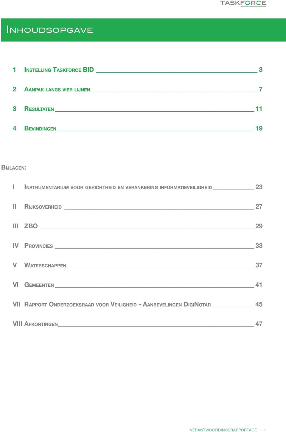 23 II Rijksoverheid 27 III ZBO 29 IV Provincies 33 V Waterschappen 37 VI Gemeenten 41 VII Rapport