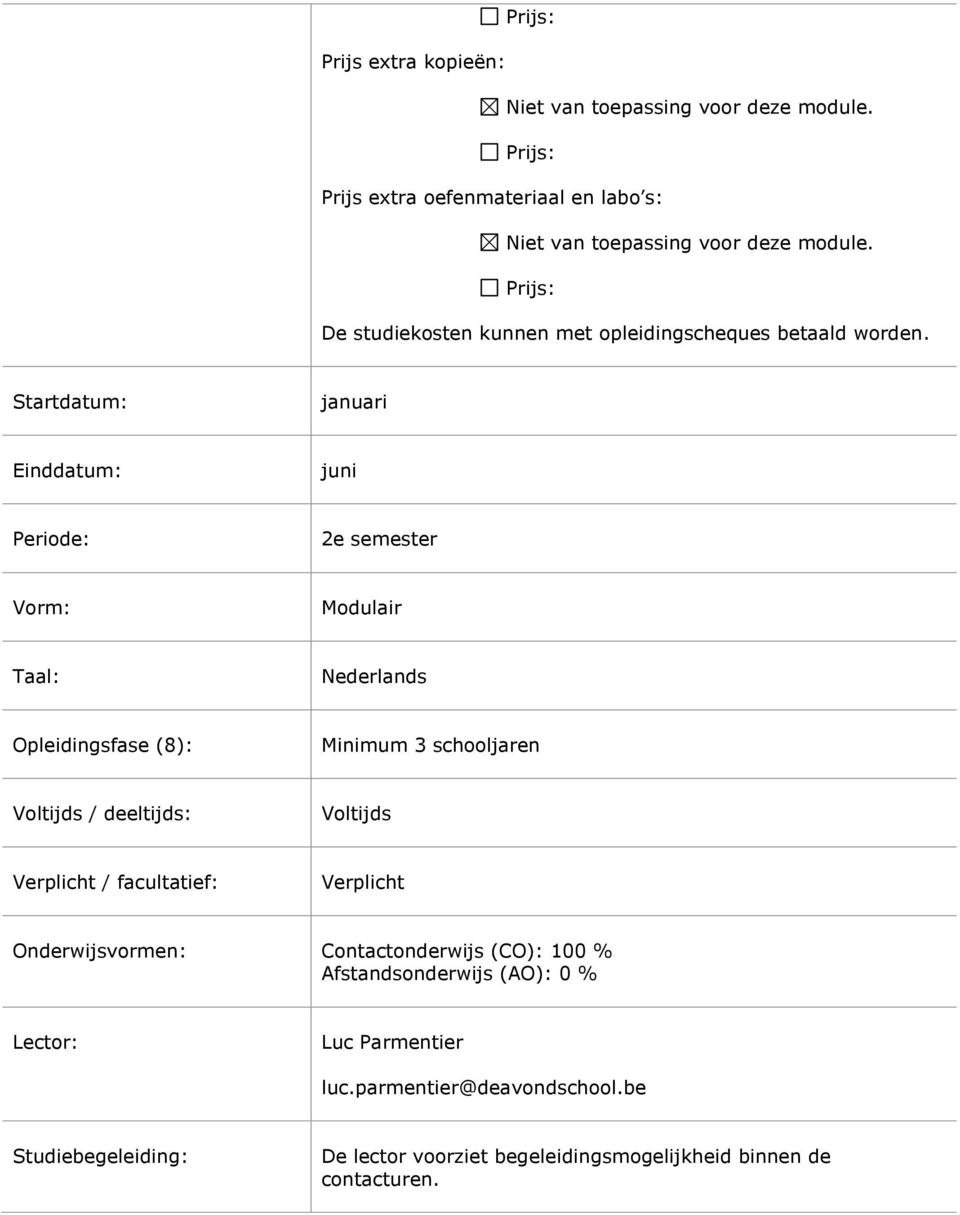 Voltijds / deeltijds: Voltijds Verplicht / facultatief: Verplicht Onderwijsvormen: Contactonderwijs (CO): 100 % Afstandsonderwijs
