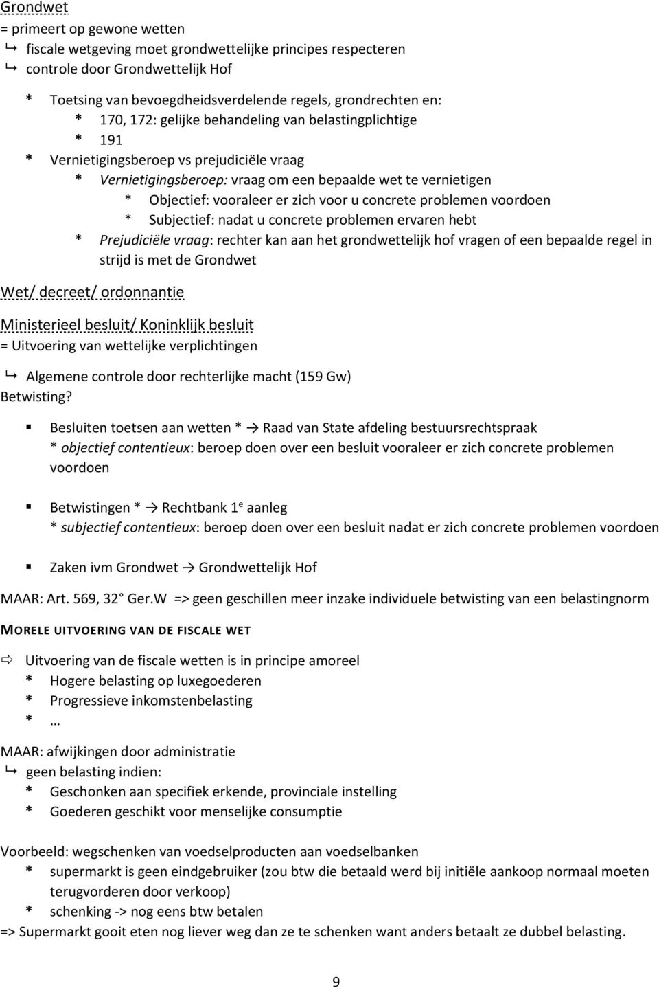 voor u concrete problemen voordoen * Subjectief: nadat u concrete problemen ervaren hebt * Prejudiciële vraag: rechter kan aan het grondwettelijk hof vragen of een bepaalde regel in strijd is met de