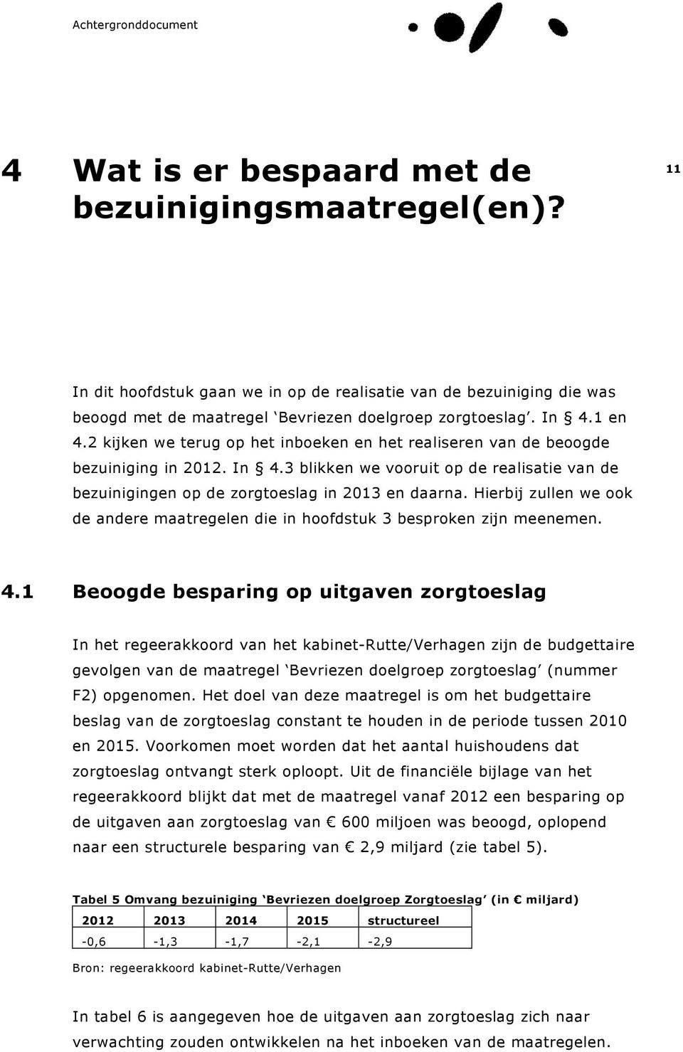 Hierbij zullen we ook de andere maatregelen die in hoofdstuk 3 besproken zijn meenemen. 4.