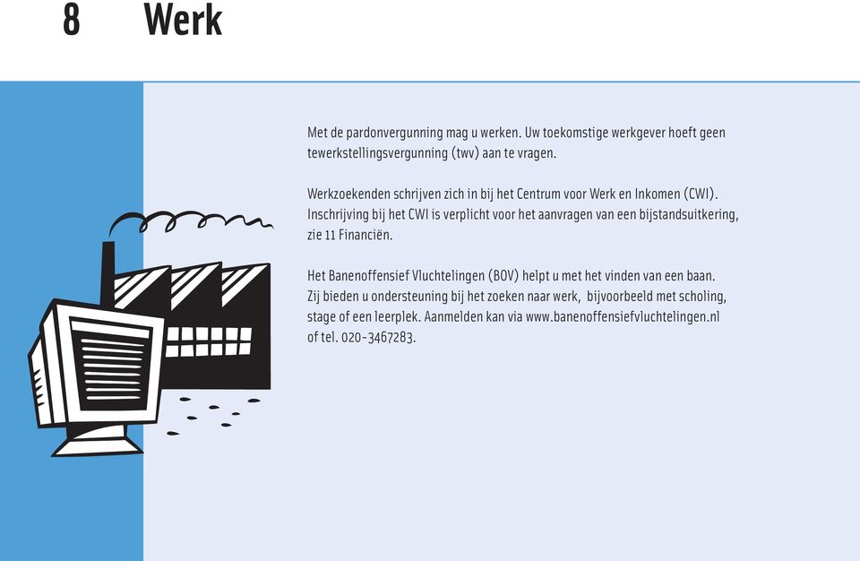 Inschrijving bij het CWI is verplicht voor het aanvragen van een bijstandsuitkering, zie 11 Financiën.