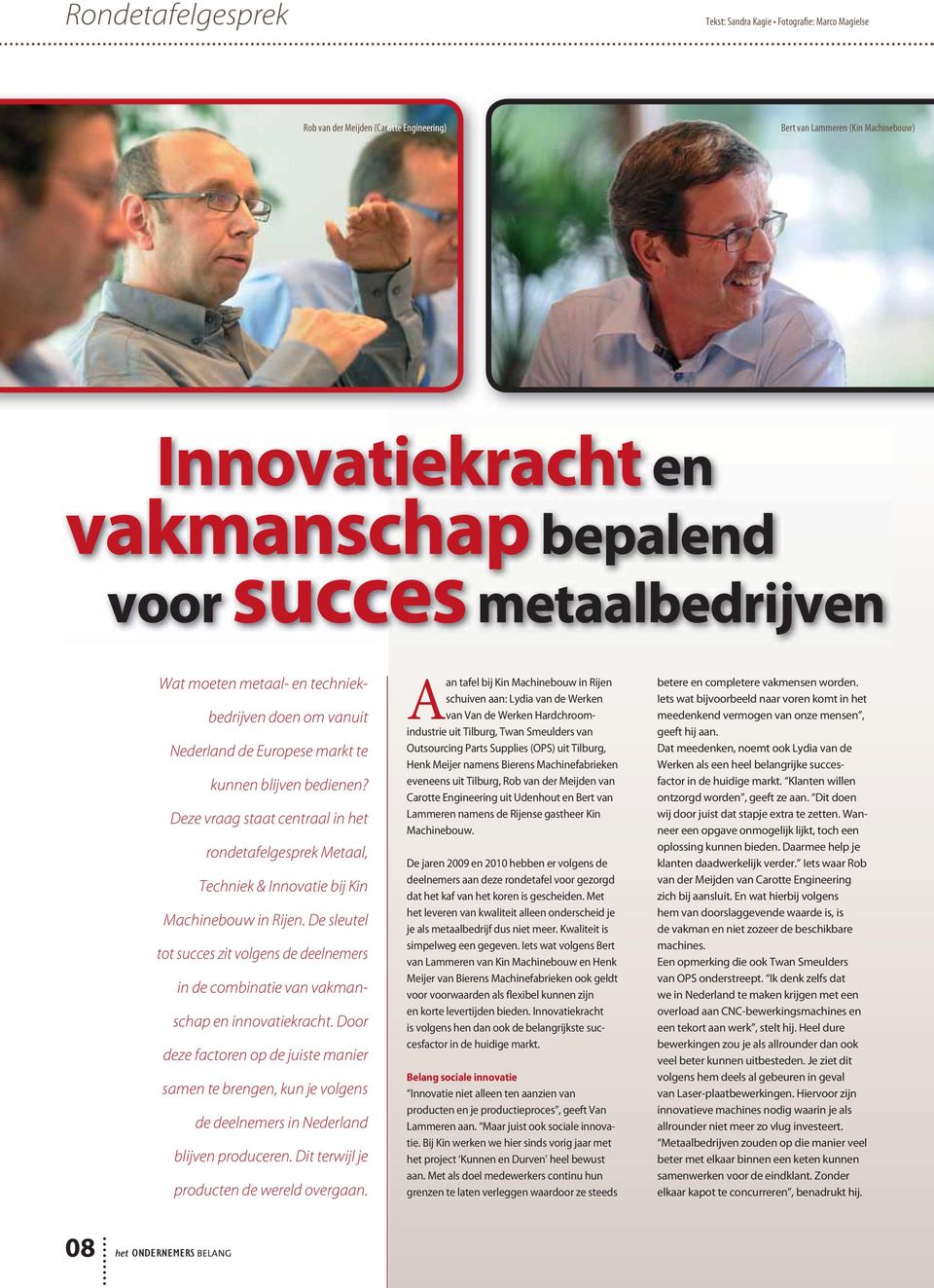 Deze vraag staat centraal in het rondetafelgesprek Metaal, Techniek & Innovatie bij Kin Machinebouw in Rijen.