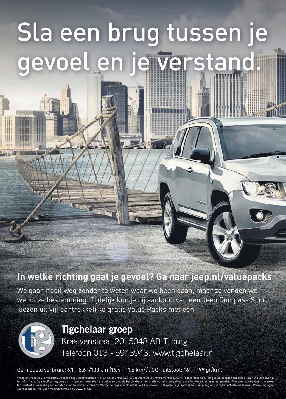 tigchelaar.nl Gemiddeld verbruik: 6,1-8,6 l/100 km (16,4-11,6 km/l). CO2-uitstoot: 161-199 gr/km. Vraag ons naar de voorwaarden. Jeep is a registered trademark of Chrysler Group LLC.