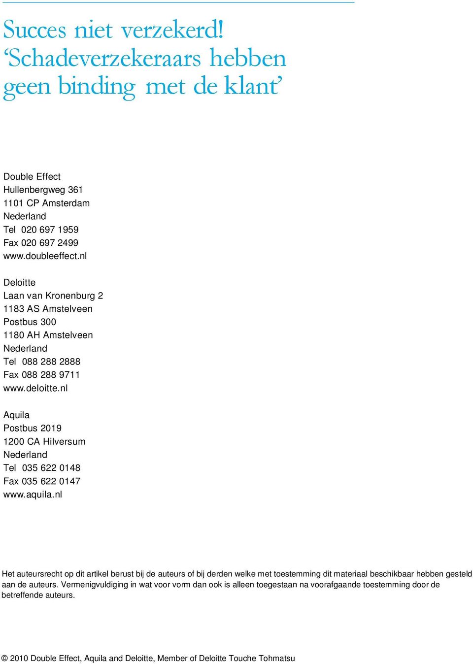 nl Aquila Postbus 2019 1200 CA Hilversum Nederland Tel 035 622 0148 Fax 035 622 0147 www.aquila.