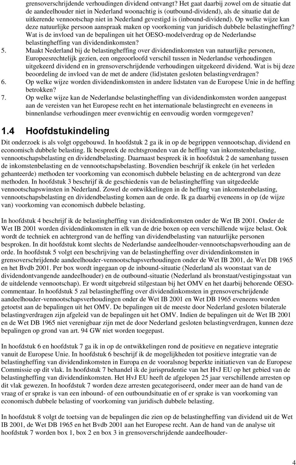 (inbound-dividend). Op welke wijze kan deze natuurlijke persoon aanspraak maken op voorkoming van juridisch dubbele belastingheffing?