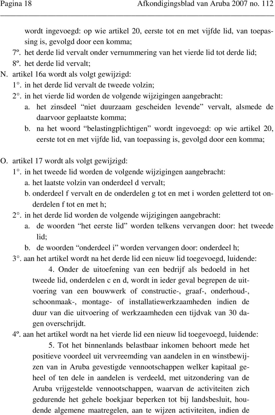 in het vierde lid worden de volgende wijzigingen aangebracht: a. het zinsdeel niet duurzaam gescheiden levende vervalt, alsmede de daarvoor geplaatste komma; b.